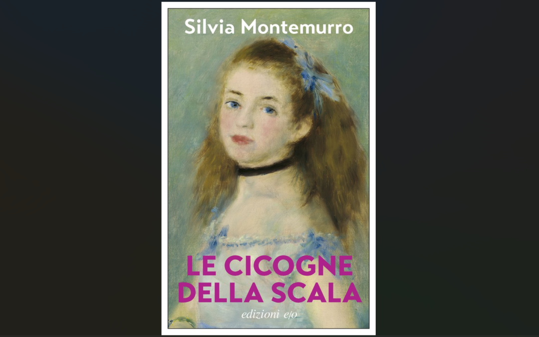 “Le cicogne della Scala” di Silvia Montemurro: un universo femminile costellato di sorellanza e invidia, tra amicizie forti, madri anaffettive e uomini manipolatori