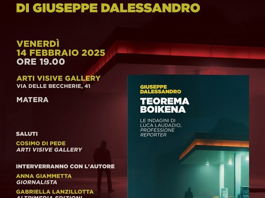 Il 14 febbraio presso Arti Visive Gallery a Matera presentazione  del romanzo d’esordio di Giuseppe Dalessandro “Teorema Boikena. Le indagini di Luca Laudadio, professione reporter”