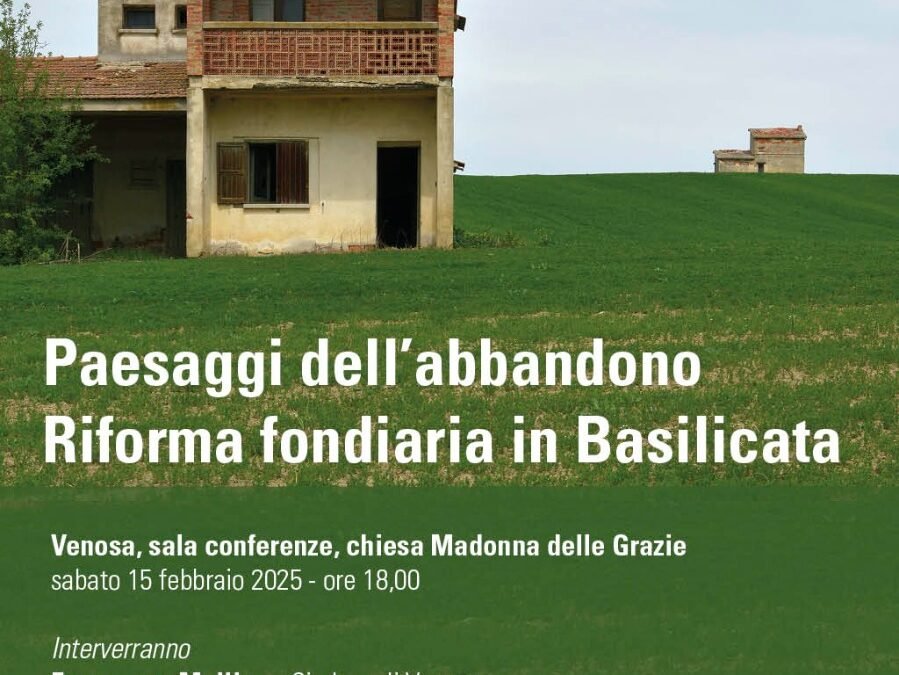 Sarà presentato il 15 a Venosa il libro “Paesaggi dell’abbandono. Riforma Fondiaria in Basilicata” a cura di Ente Pro Loco Basilicata