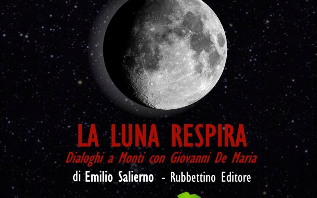 “La Luna respira (Dialoghi a Monti con Giovanni De Maria)”, il 27  a Roma la prima presentazione del libro scritto da Emilio Salierno