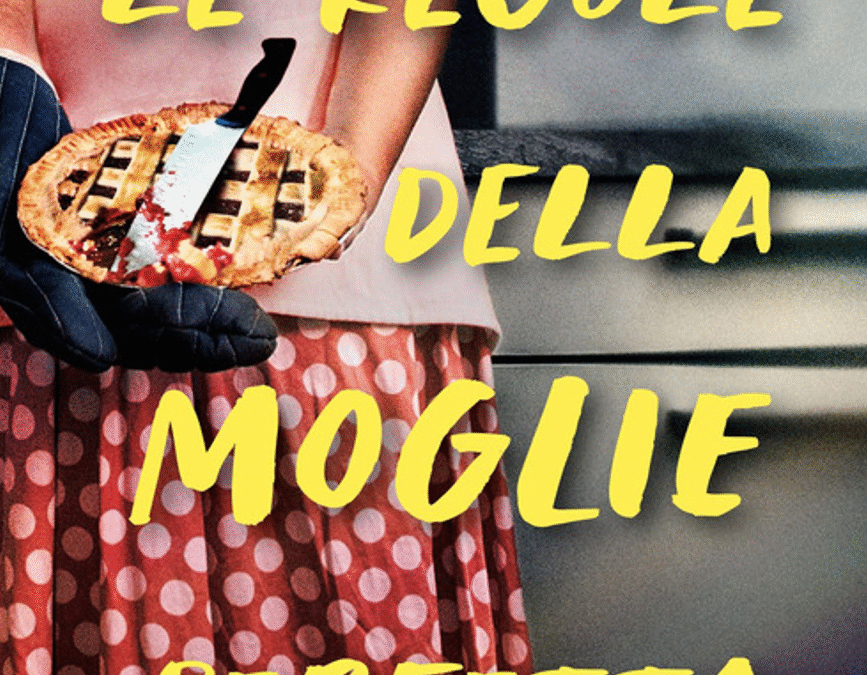 “Le regole della moglie perfetta”: nel thriller di Jo Piazza il falso mito delle trad wife, le mogli tradizionali devote alla famiglia
