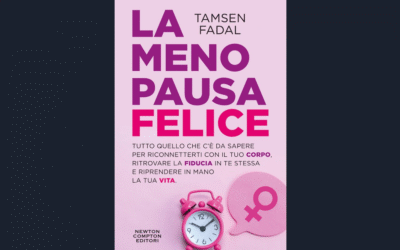Pubblicato in Italia da Newton Compton “La menopausa felice” della giornalista pluripremiata e “guru della mezza età” Tamsen Fadal