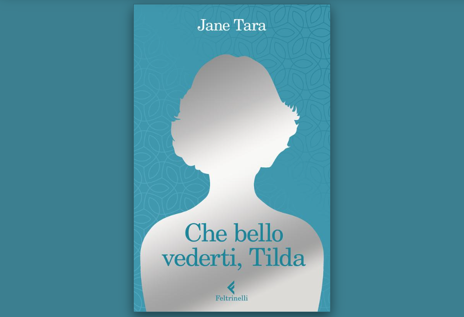 “Che bello vederti, Tilda” di Jane Tara: non importa il modo in cui il mondo ci vede a cinquant’anni, ciò che conta è come ci vediamo noi