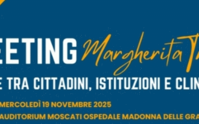 Domani, 19 novembre, a Matera Meeting “MargheritaTre – Ponte tra cittadini, istituzioni e clinica”. Responsabili scientifici sono Francesco Romito, Direttore dell’Unità Operativa Complessa di  Anestesia e Rianimazione dell’ASM e Mario Tavola, Presidente GiViTI
