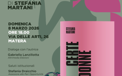 Domenica 8 marzo Altrimedia Edizioni presenta a Matera, presso la nuova sede, “Certe donne” di Stefania Martani