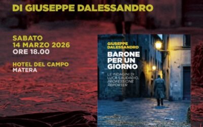 A Matera la presentazione del nuovo romanzo di Giuseppe Dalessandro “Barone per un giorno”. Dopo “Teorema Boikena”, ecco il secondo caso di Luca Laudadio professione reporter