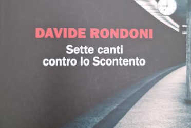 “Sette canti contro lo scontento” di Davide Rondoni: un’orazione civile contro quel “male oscuro” della contemporaneità, l’accidia del cuore vinta da una poetica della presenza