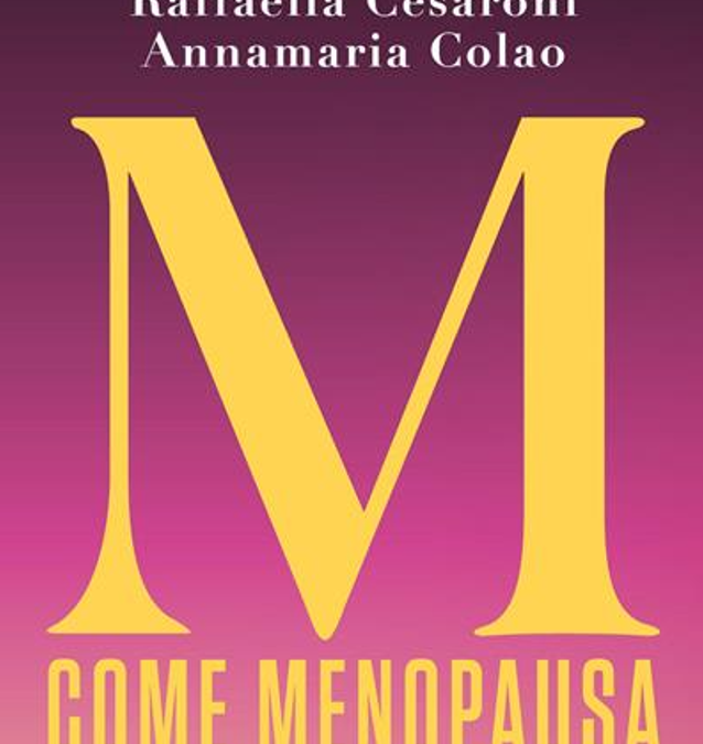 “M come menopausa”: la guida dettagliata e autorevole firmata dalla giornalista Raffaella Cesaroni e dalla dottoressa Annamaria Colao