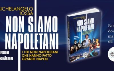 Quando l’identità partenopea non è un gene, ma una calamita che attrae chiunque la sfiori: “Non siamo napoletani. I 100 non napoletani che hanno fatto grande Napoli”, il nuovo libro del giornalista Michelangelo Iossa