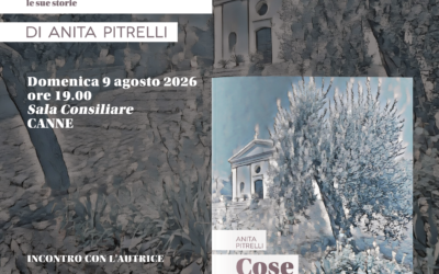 Domenica 9 agosto presentazione di “Cose e Cuselle d’u timpe passète” di Anita Pitrelli. Una raccolta poetica e memoriale dedicata a Canna, alla sua cultura, alle sue tradizioni e alle storie di un tempo passato