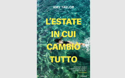 “L’estate in cui cambiò tutto”: in Italia per Piemme il thriller psicologico della scrittrice e sceneggiatrice australiana Amy Taylor