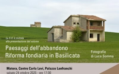 Presentazione a Matera, sabato 24 ottobre, del libro “Paesaggi dell’abbandono. Riforma fondiaria in Basilicata” fotografie di Luca Somma